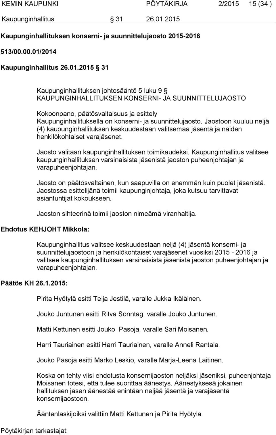 2015 Kaupunginhallituksen konserni- ja suunnittelujaosto 2015-2016 513/00.00.01/2014 Kaupunginhallitus 26.01.2015 31 Kaupunginhallituksen johtosääntö 5 luku 9 KAUPUNGINHALLITUKSEN KONSERNI- JA