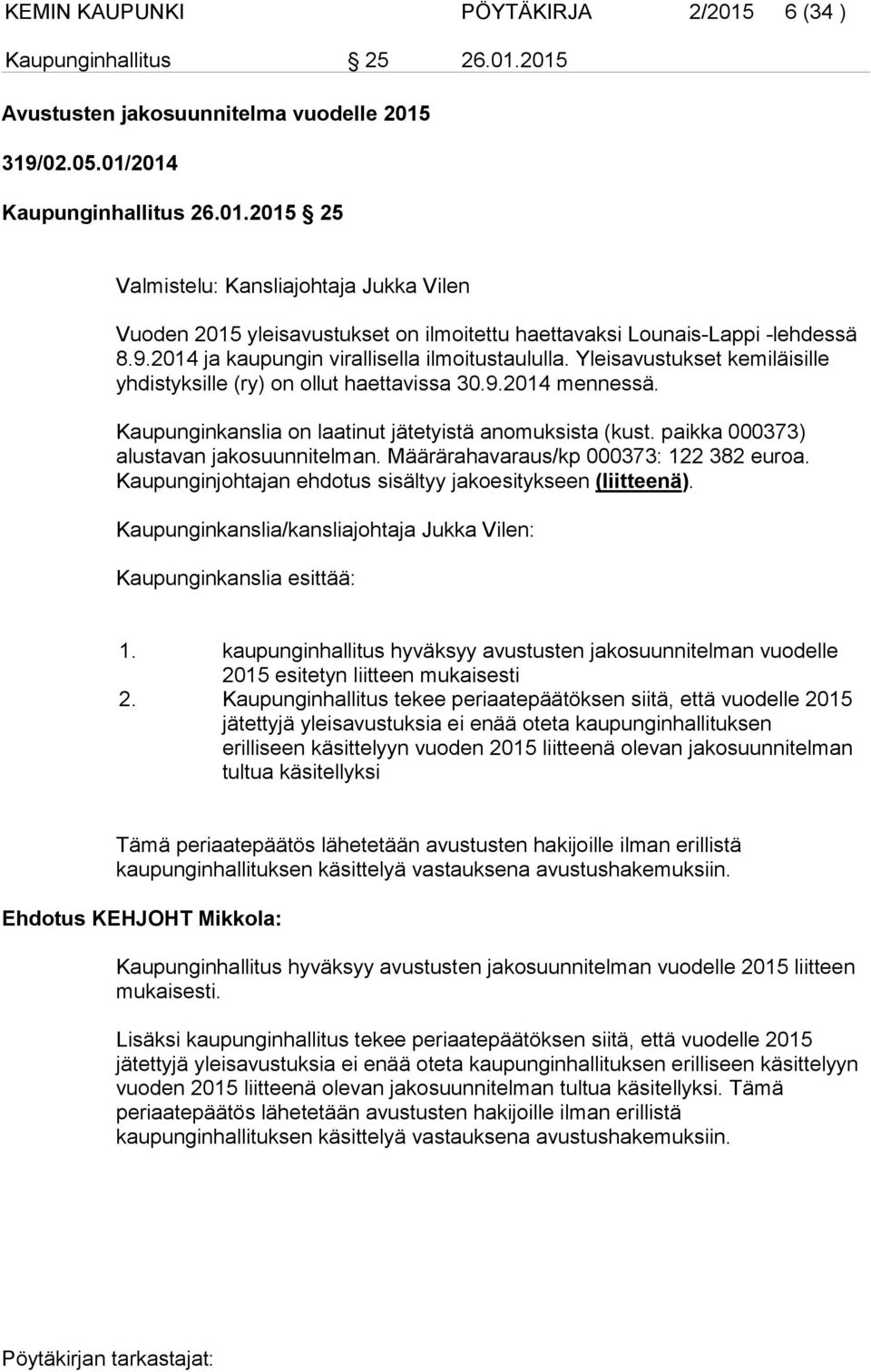 paikka 000373) alustavan jakosuunnitelman. Määrärahavaraus/kp 000373: 122 382 euroa. Kaupunginjohtajan ehdotus sisältyy jakoesitykseen (liitteenä).