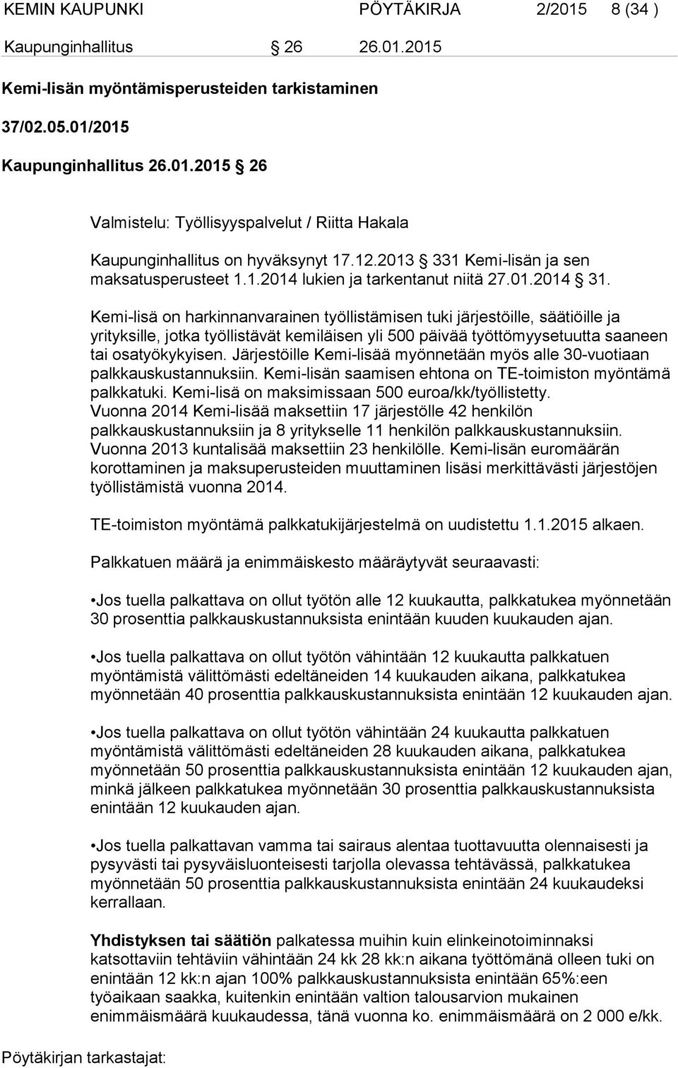 Kemi-lisä on harkinnanvarainen työllistämisen tuki järjestöille, säätiöille ja yrityksille, jotka työllistävät kemiläisen yli 500 päivää työttömyysetuutta saaneen tai osatyökykyisen.