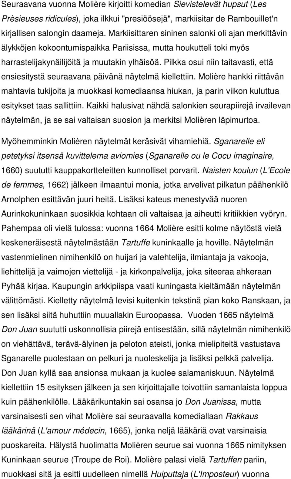 Pilkka osui niin taitavasti, että ensiesitystä seuraavana päivänä näytelmä kiellettiin.