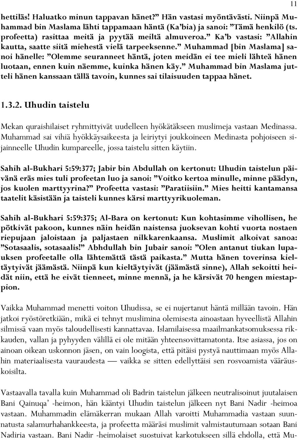 Muhammad [bin Maslama] sanoi hänelle: Olemme seuranneet häntä, joten meidän ei tee mieli lähteä hänen luotaan, ennen kuin näemme, kuinka hänen käy.