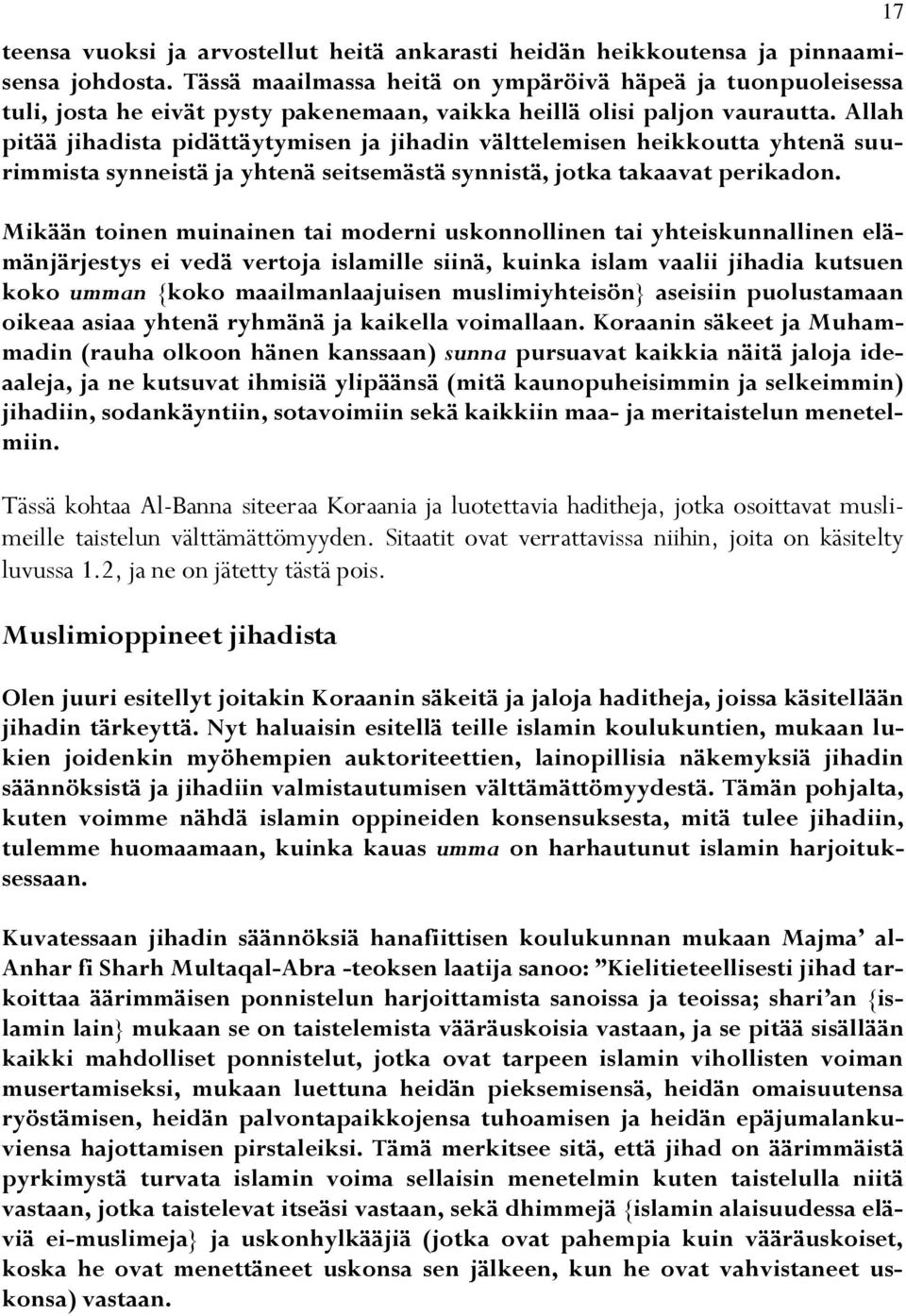 Allah pitää jihadista pidättäytymisen ja jihadin välttelemisen heikkoutta yhtenä suurimmista synneistä ja yhtenä seitsemästä synnistä, jotka takaavat perikadon.