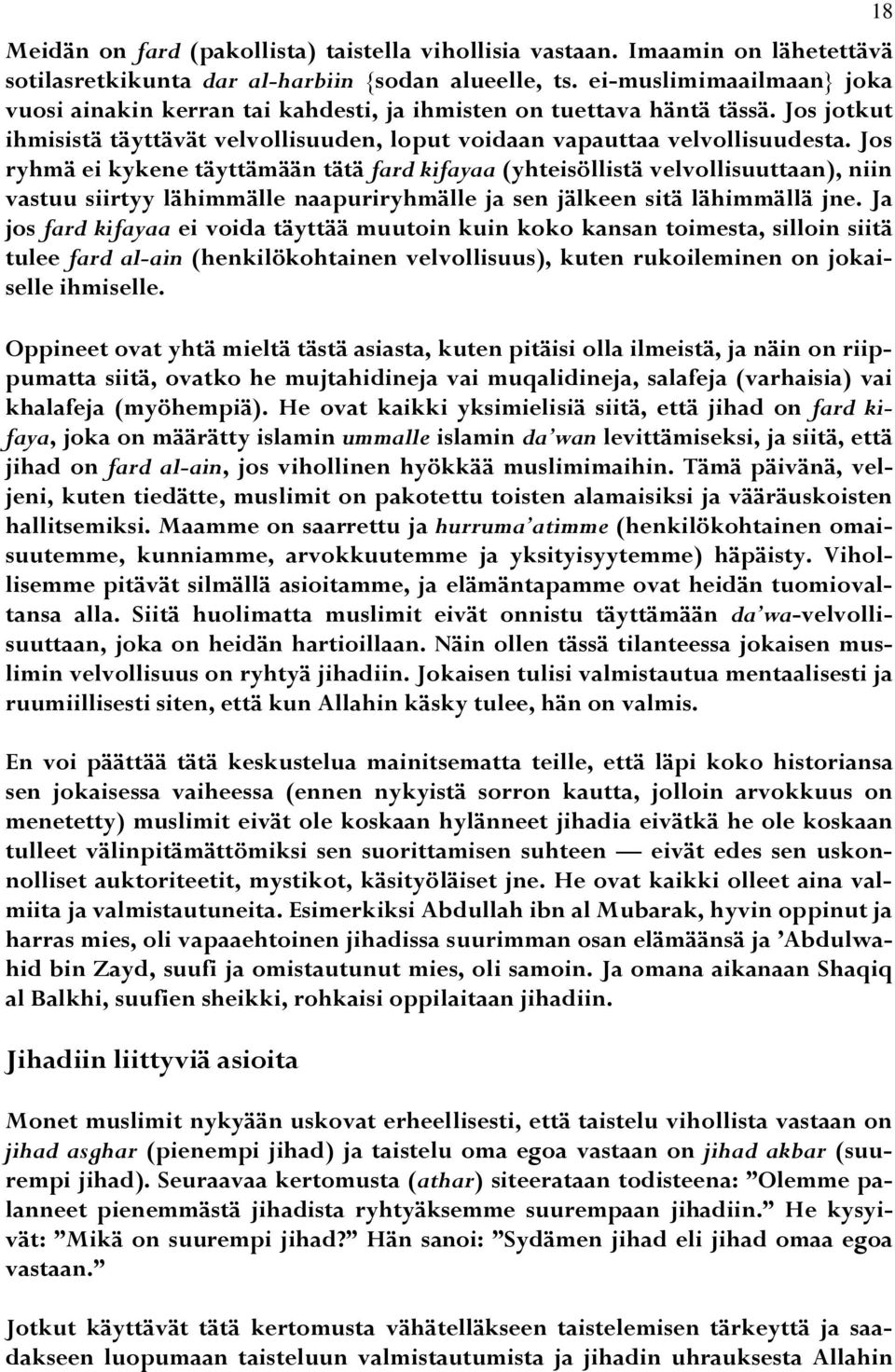 Jos ryhmä ei kykene täyttämään tätä fard kifayaa (yhteisöllistä velvollisuuttaan), niin vastuu siirtyy lähimmälle naapuriryhmälle ja sen jälkeen sitä lähimmällä jne.