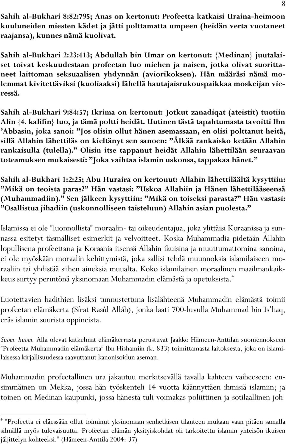 (aviorikoksen). Hän määräsi nämä molemmat kivitettäviksi (kuoliaaksi) lähellä hautajaisrukouspaikkaa moskeijan vieressä.