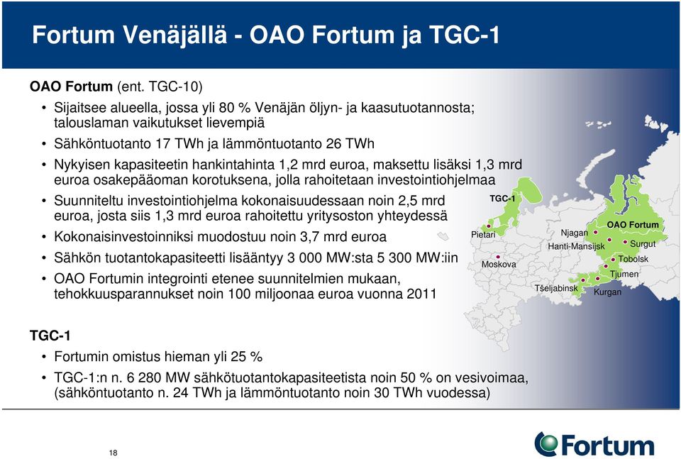 mrd euroa, maksettu lisäksi 1,3 mrd euroa osakepääoman korotuksena, jolla rahoitetaan investointiohjelmaa Suunniteltu investointiohjelma kokonaisuudessaan noin 2,5 mrd euroa, josta siis 1,3 mrd euroa