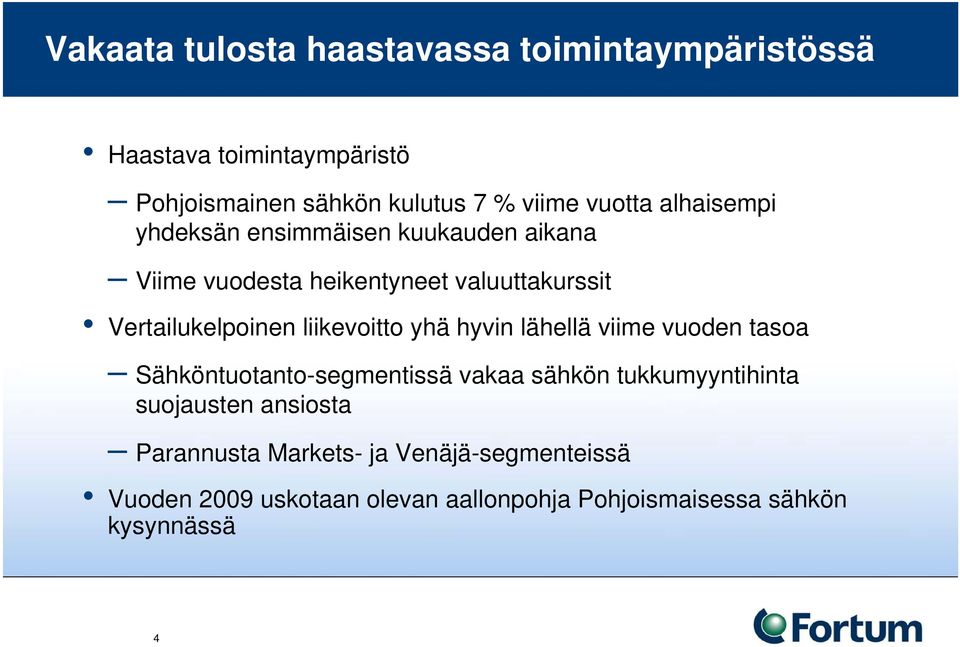 liikevoitto yhä hyvin lähellä viime vuoden tasoa Sähköntuotanto-segmentissä vakaa sähkön tukkumyyntihinta suojausten