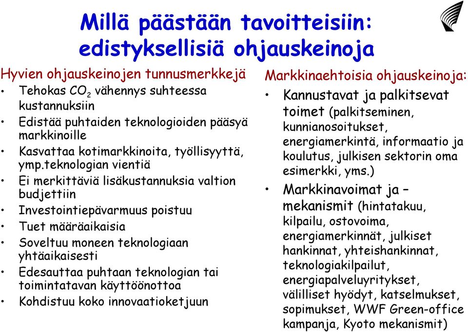 teknologian vientiä Ei merkittäviä lisäkustannuksia valtion budjettiin Investointiepävarmuus poistuu Tuet määräaikaisia Soveltuu moneen teknologiaan yhtäaikaisesti Edesauttaa puhtaan teknologian tai