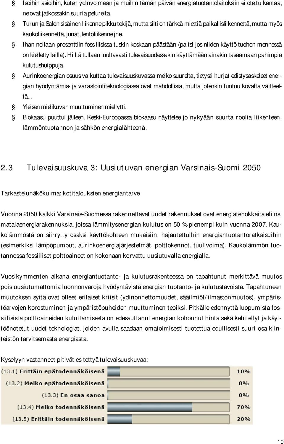 Ihan nollaan prosenttiin fossiilisissa tuskin koskaan päästään (paitsi jos niiden käyttö tuohon mennessä on kielletty lailla).