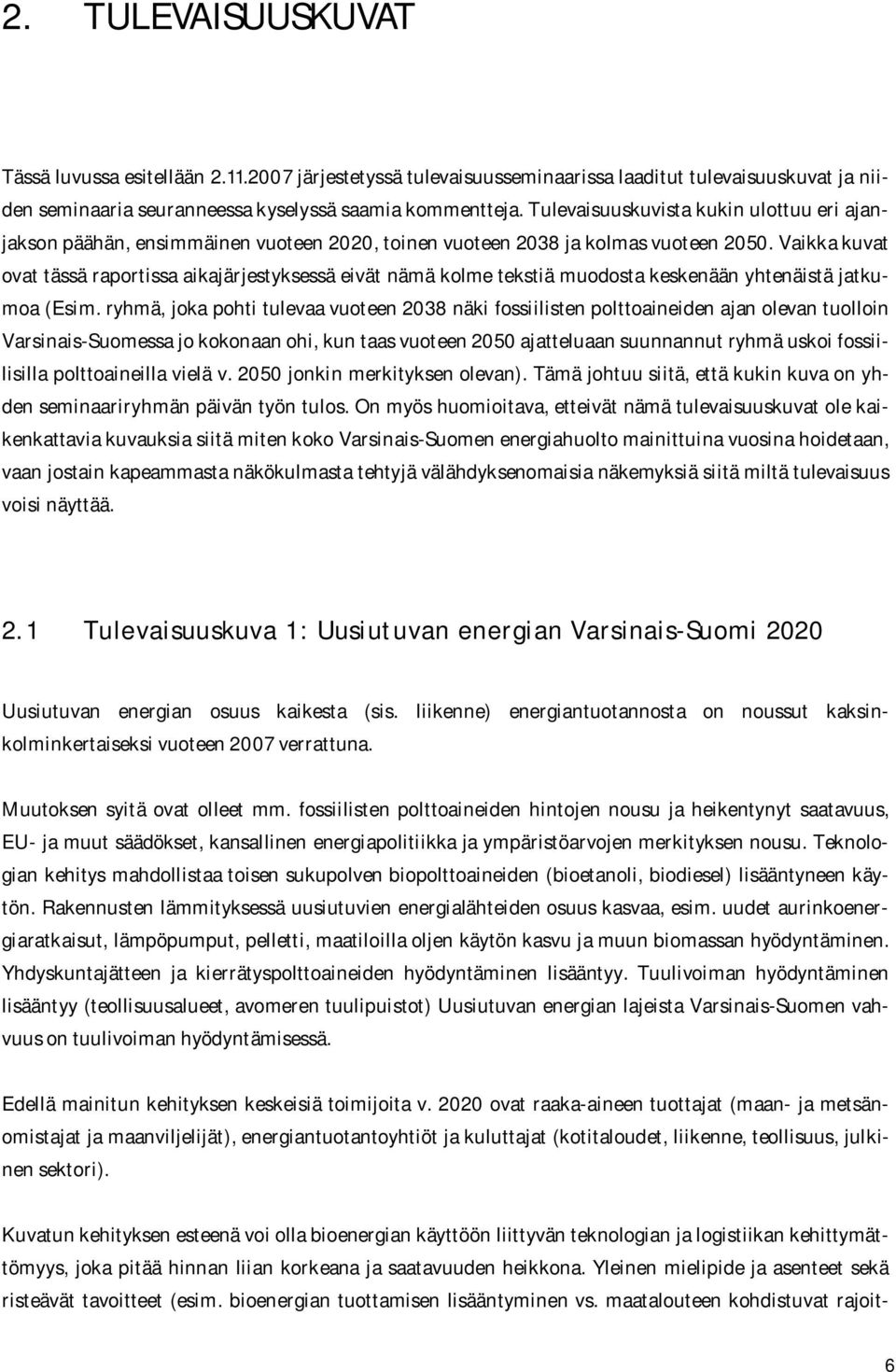 Vaikka kuvat ovat tässä raportissa aikajärjestyksessä eivät nämä kolme tekstiä muodosta keskenään yhtenäistä jatkumoa (Esim.