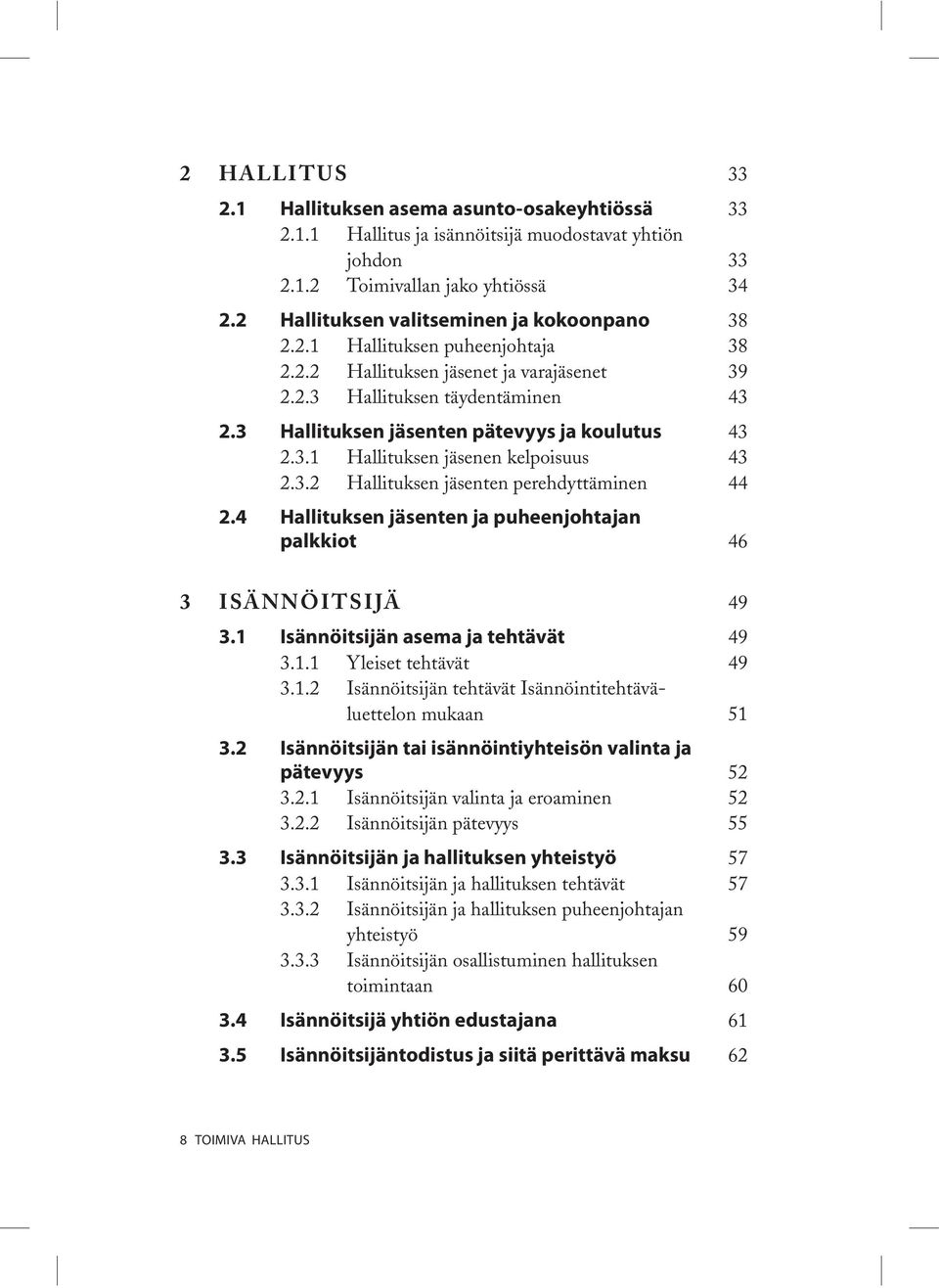 3 Hallituksen jäsenten pätevyys ja koulutus 43 2.3.1 Hallituksen jäsenen kelpoisuus 43 2.3.2 Hallituksen jäsenten perehdyttäminen 44 2.