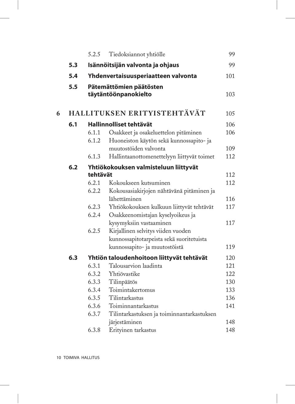 1.3 Hallintaanottomenettelyyn liittyvät toimet 112 6.2 Yhtiökokouksen valmisteluun liittyvät tehtävät 112 6.2.1 Kokoukseen kutsuminen 112 6.2.2 Kokousasiakirjojen nähtävänä pitäminen ja lähettäminen 116 6.