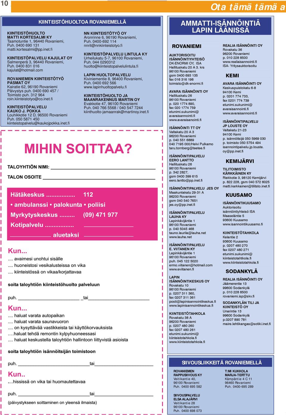 com ROVANIEMEN KIINTEISTÖTYÖ PASMAT OY Kairatie 62, 96190 Rovaniemi Päivystys puh. 0400 690 457 / Toimisto puh. 312 964 roin.kiinteistotyo@co.inet.fi KIINTEISTÖPALVELU KAUKO J.