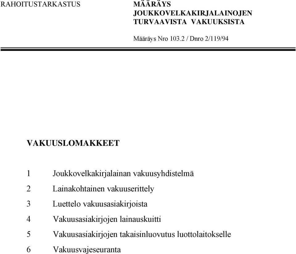 2 / VAKUUSLOMAKKEET 1 Joukkovelkakirjalainan vakuusyhdistelmä 2 Lainakohtainen