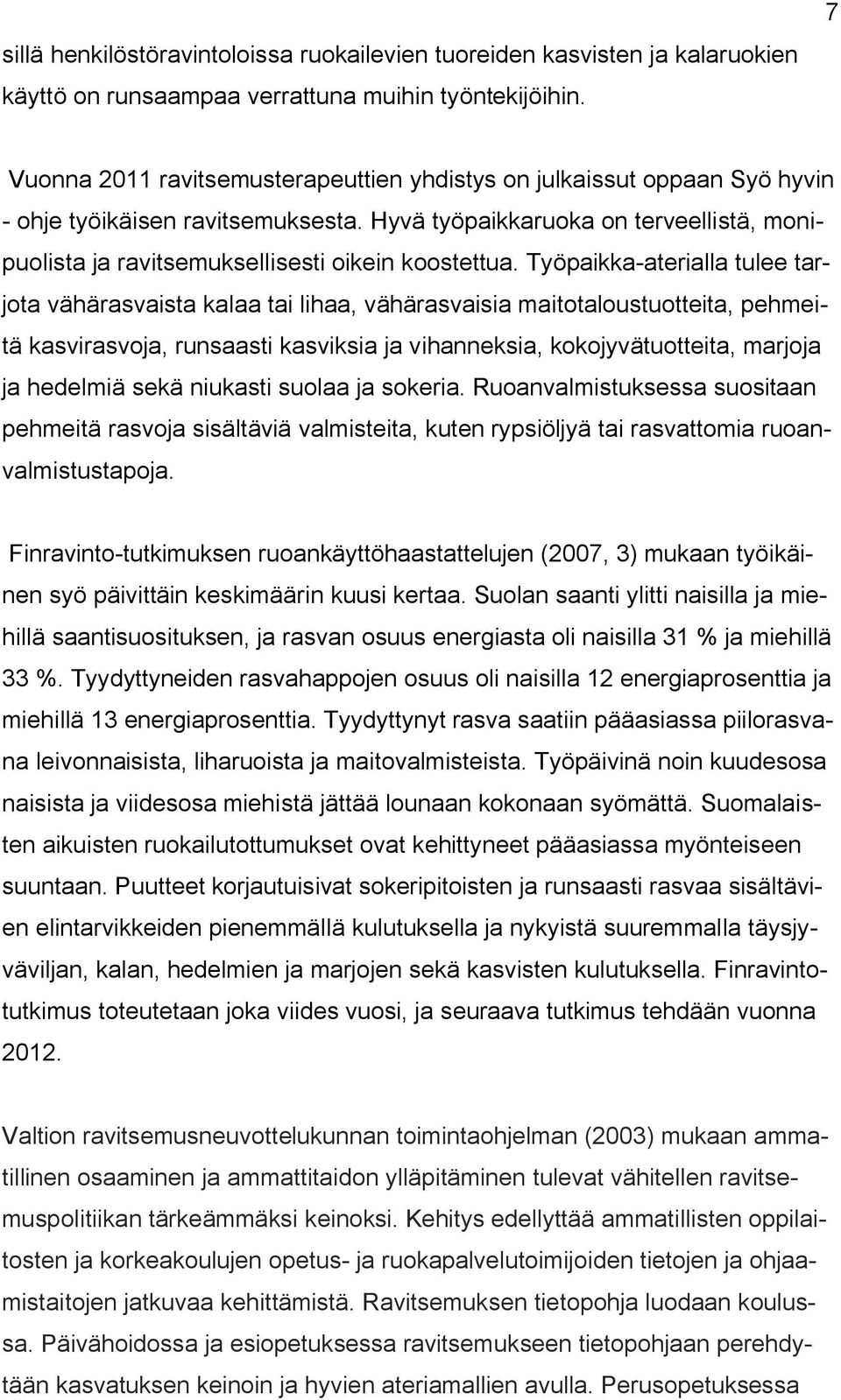 Hyvä työpaikkaruoka on terveellistä, monipuolista ja ravitsemuksellisesti oikein koostettua.