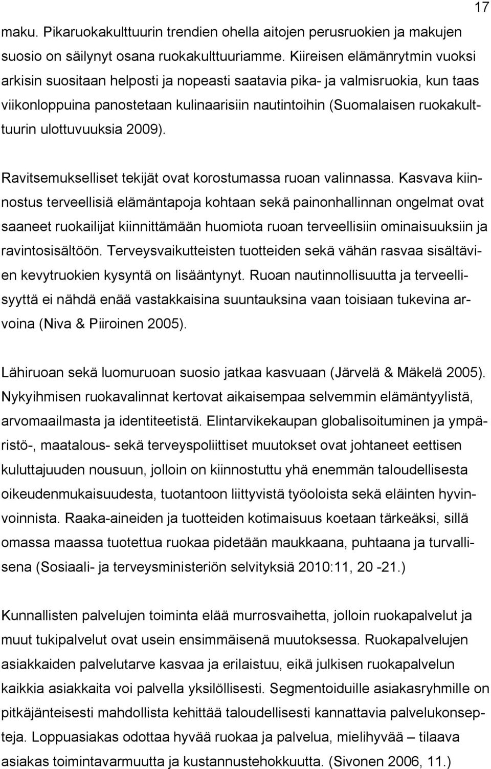 ulottuvuuksia 2009). Ravitsemukselliset tekijät ovat korostumassa ruoan valinnassa.