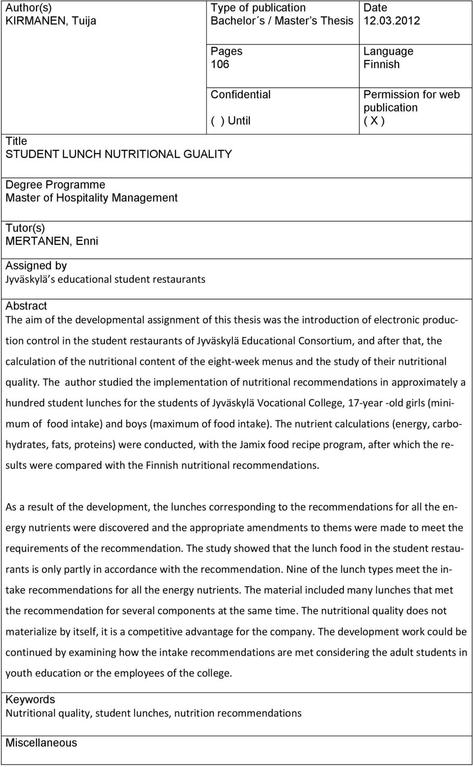 Assigned by Jyväskylä s educational student restaurants Abstract The aim of the developmental assignment of this thesis was the introduction of electronic production control in the student