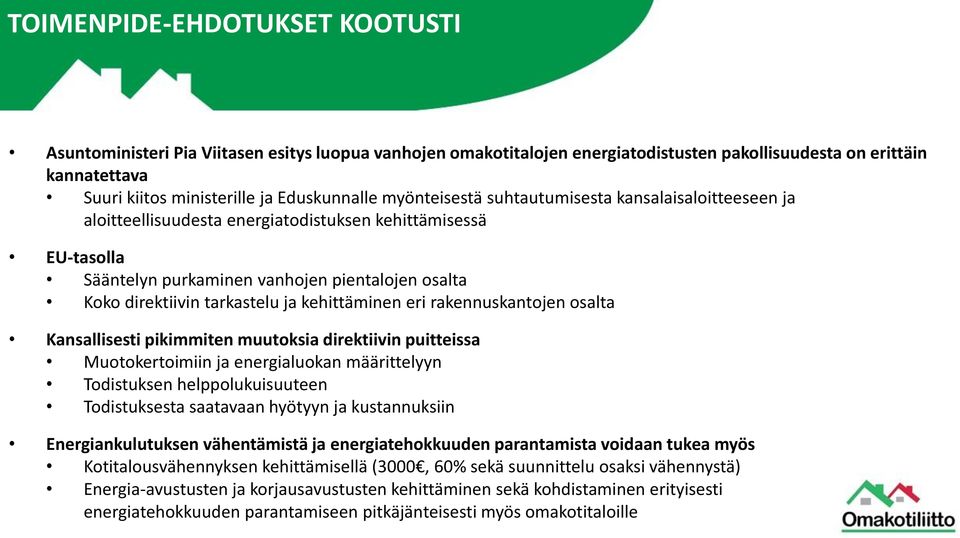 kehittäminen eri rakennuskantojen osalta Kansallisesti pikimmiten muutoksia direktiivin puitteissa Muotokertoimiin ja energialuokan määrittelyyn Todistuksen helppolukuisuuteen Todistuksesta saatavaan