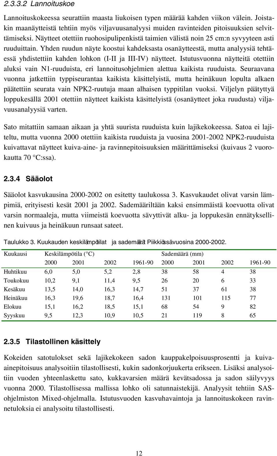 Yhden ruudun näyte koostui kahdeksasta osanäytteestä, mutta analyysiä tehtäessä yhdistettiin kahden lohkon (I-II ja III-IV) näytteet.