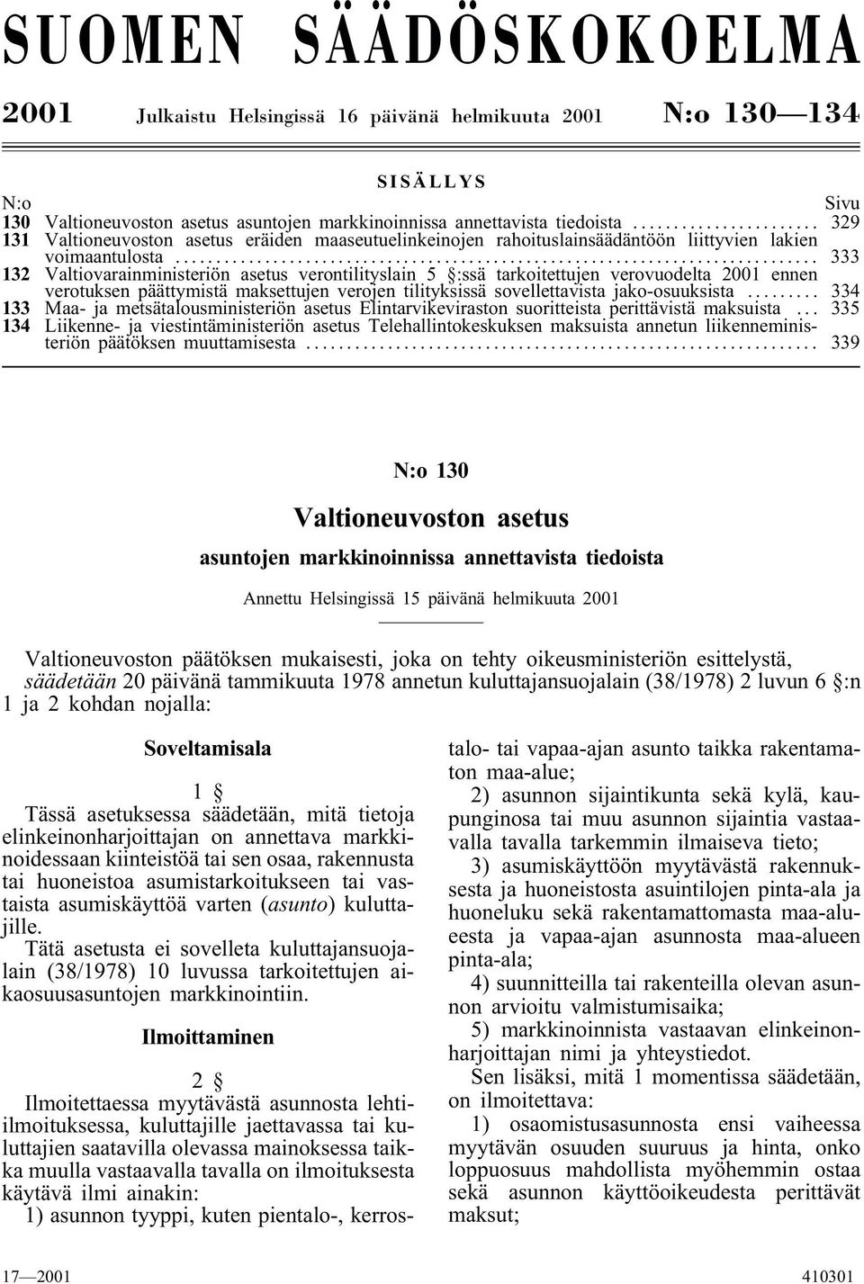 .. 333 132 Valtiovarainministeriön asetus verontilityslain 5 :ssä tarkoitettujen verovuodelta 2001 ennen verotuksen päättymistä maksettujen verojen tilityksissä sovellettavista jako-osuuksista.