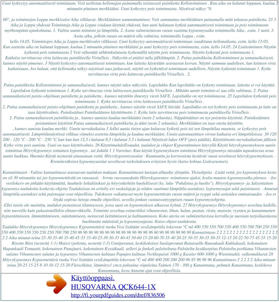 23 3 Aika ja Loppu yhdessä Toimintoja Aika ja Loppu voidaan käyttää yhdessä, kun uuni halutaan kytkeä automaattisesti toimintaan ja pois toiminnasta myöhempänä ajankohtana. 1.