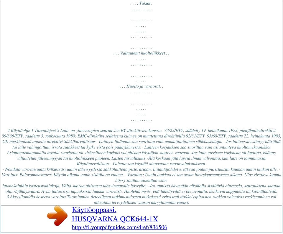 heinäkuuta 1993, CE-merkinnästä annettu direktiivi Sähköturvallisuus Laitteen liitännän saa suorittaa vain ammattitaitoinen sähköasentaja.