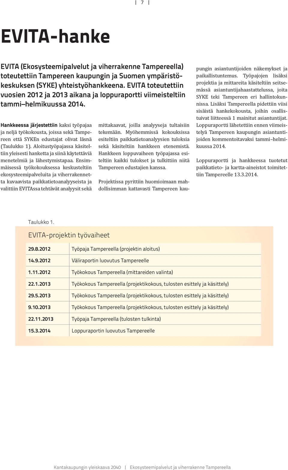 Hankkeessa järjestettiin kaksi työpajaa ja neljä työkokousta, joissa sekä Tampereen että SYKEn edustajat olivat läsnä (Taulukko 1).