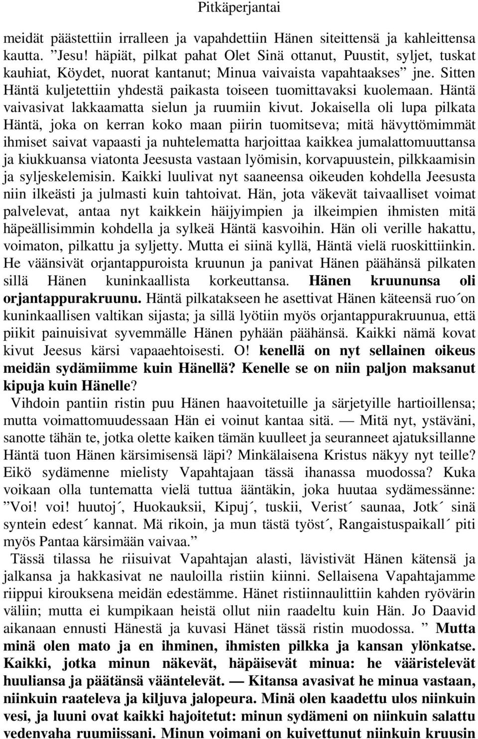 Sitten Häntä kuljetettiin yhdestä paikasta toiseen tuomittavaksi kuolemaan. Häntä vaivasivat lakkaamatta sielun ja ruumiin kivut.