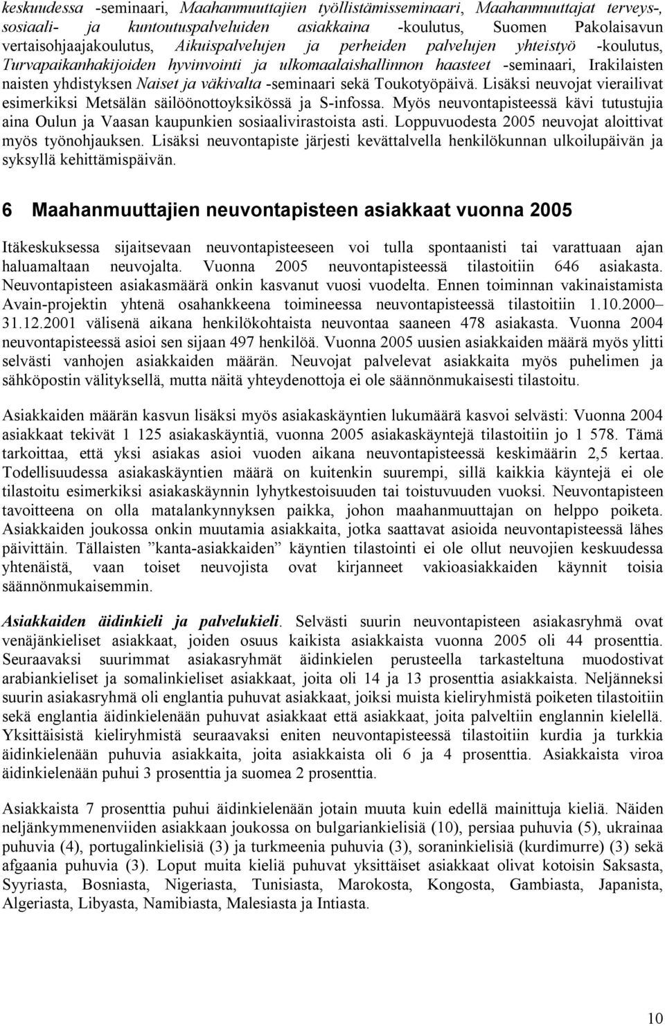 -seminaari sekä Toukotyöpäivä. Lisäksi neuvojat vierailivat esimerkiksi Metsälän säilöönottoyksikössä ja S-infossa.