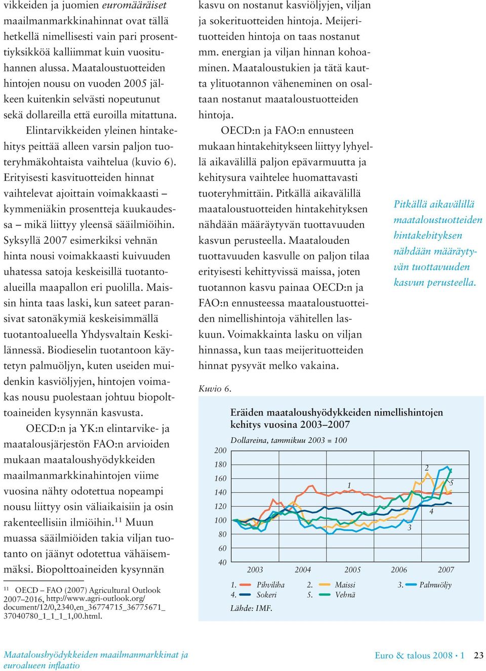 Elintarvikkeiden yleinen hintakehitys peittää alleen varsin paljon tuoteryhmäkohtaista vaihtelua (kuvio 6).