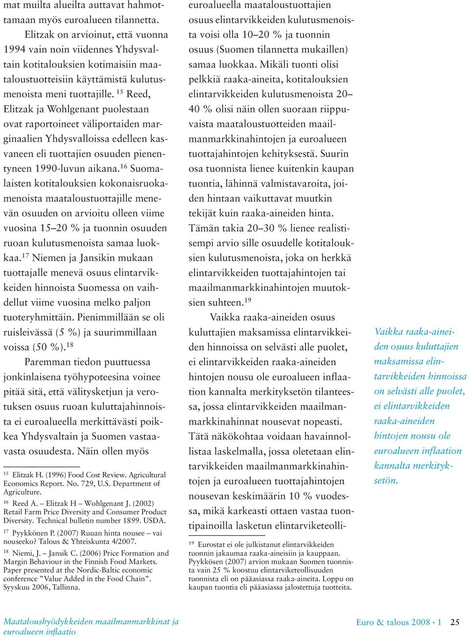 15 Reed, Elitzak ja Wohlgenant puolestaan ovat raportoineet väliportaiden marginaalien Yhdysvalloissa edelleen kasvaneen eli tuottajien osuuden pienentyneen 1990-luvun aikana.