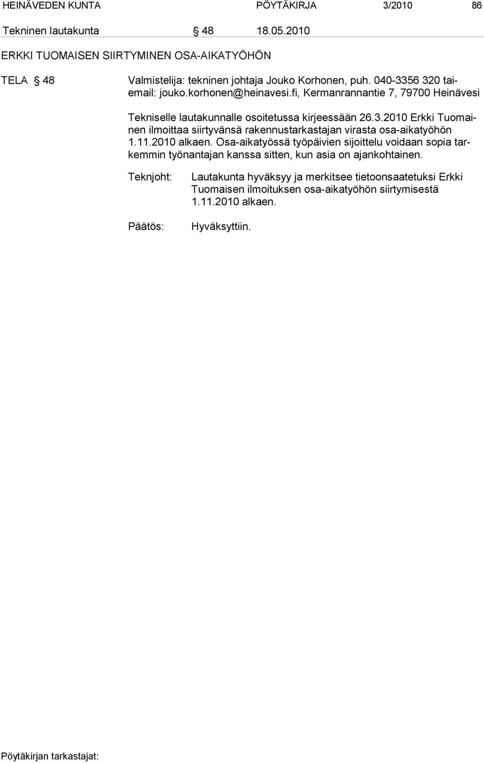 11.2010 alkaen. Osa-aikatyössä työpäivien sijoittelu voidaan so pia tarkemmin työnantajan kanssa sitten, kun asia on ajankohtainen.