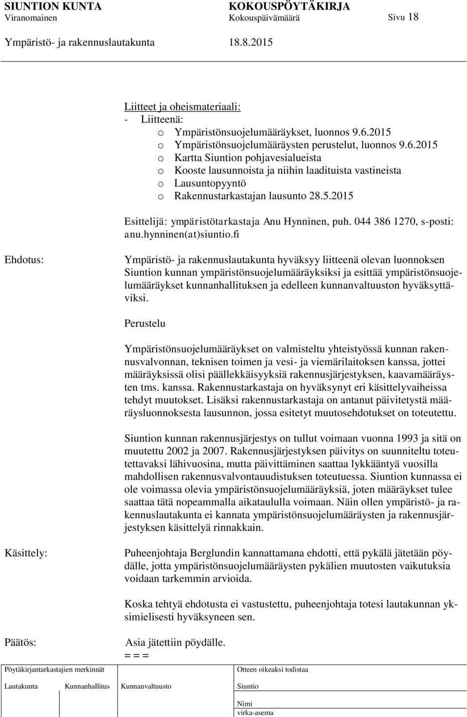 5.2015 Esittelijä: ympäristötarkastaja Anu Hynninen, puh. 044 386 1270, s-posti: anu.hynninen(at)siuntio.