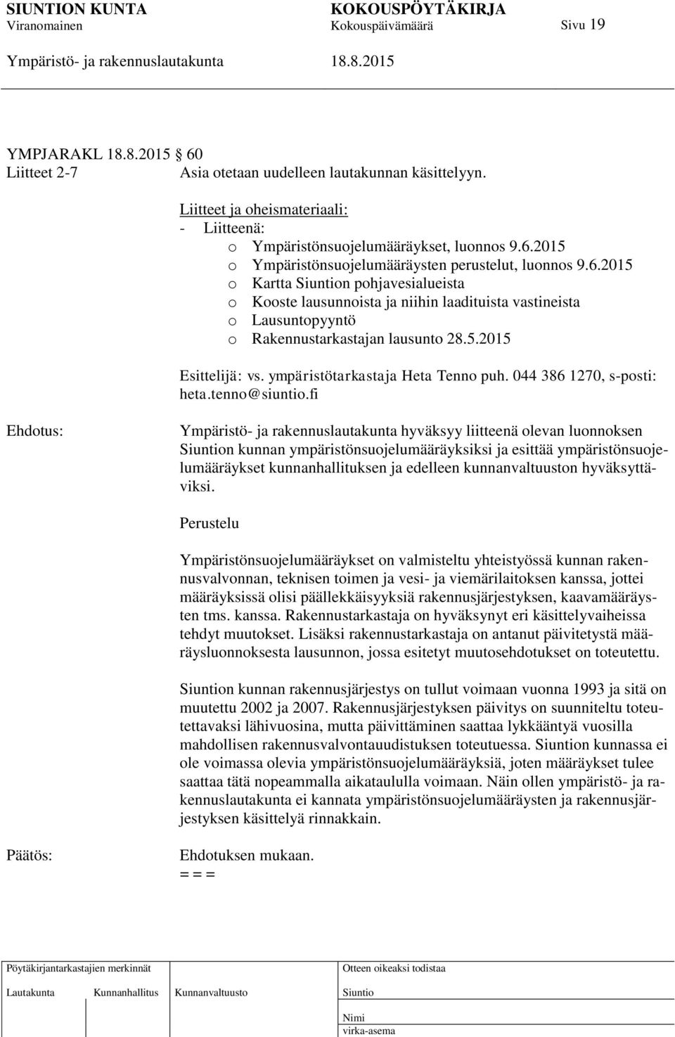 ympäristötarkastaja Heta Tenno puh. 044 386 1270, s-posti: heta.tenno@siuntio.