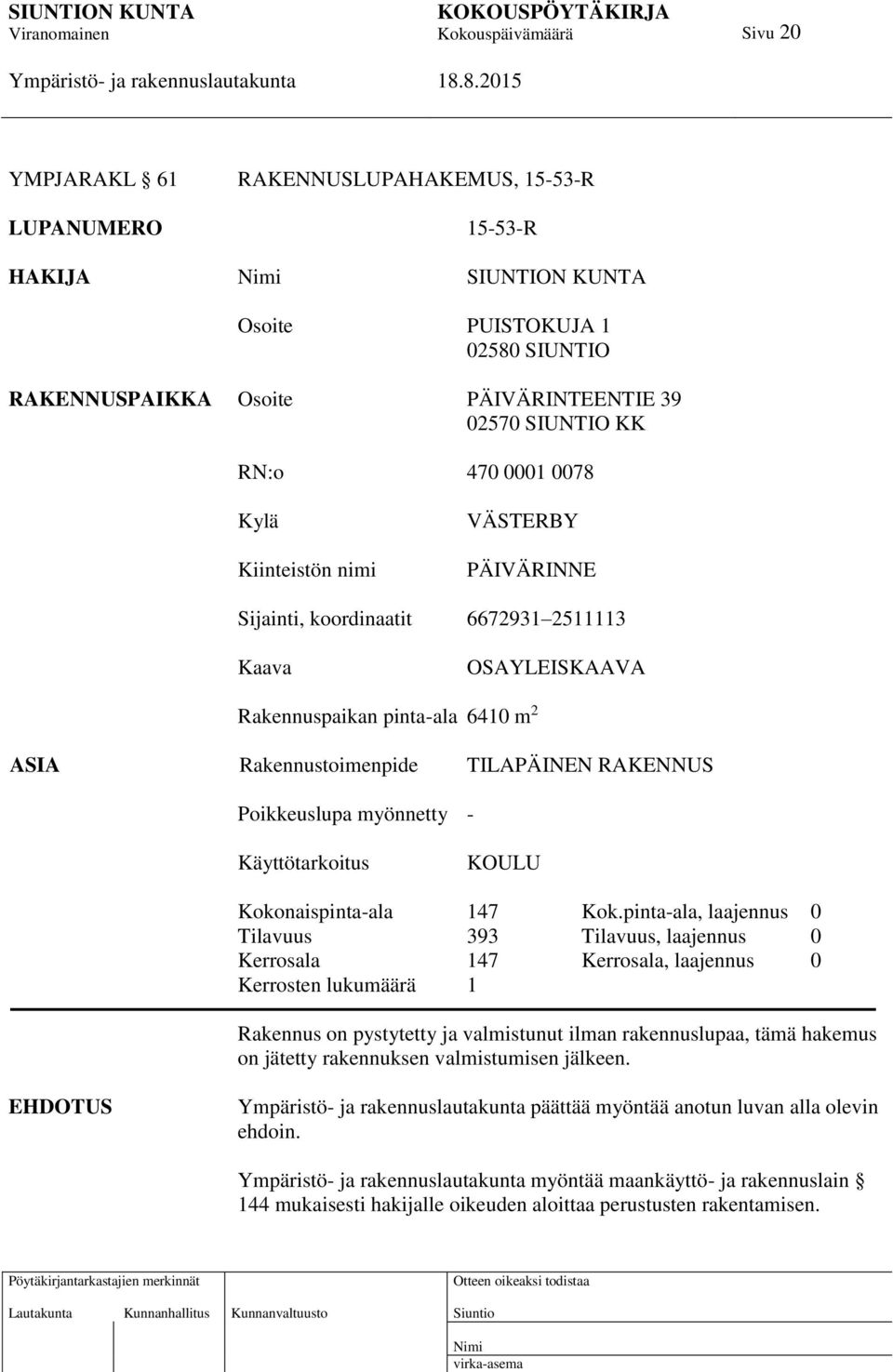 myönnetty - Käyttötarkoitus KOULU Kokonaispinta-ala 147 Kok.