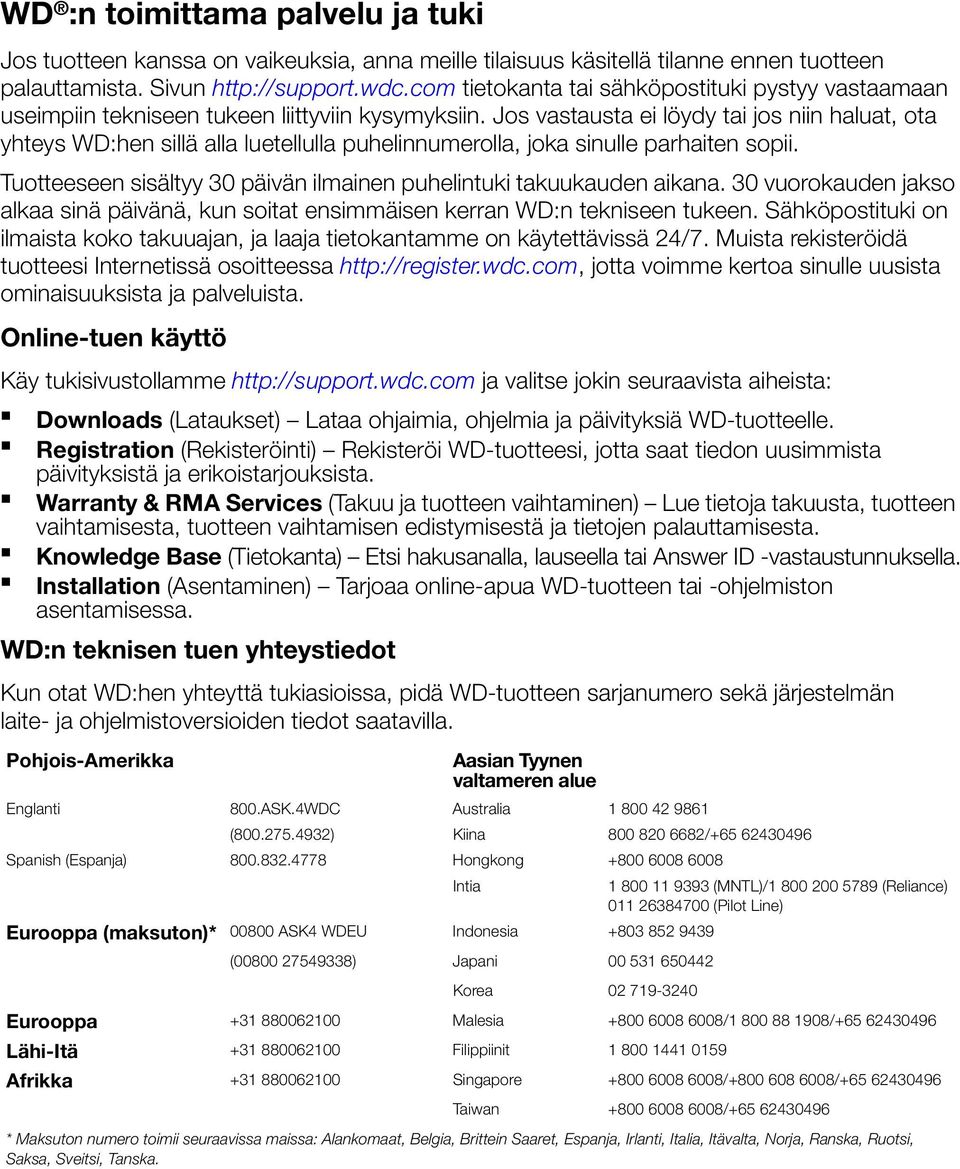 Jos vastausta ei löydy tai jos niin haluat, ota yhteys WD:hen sillä alla luetellulla puhelinnumerolla, joka sinulle parhaiten sopii.