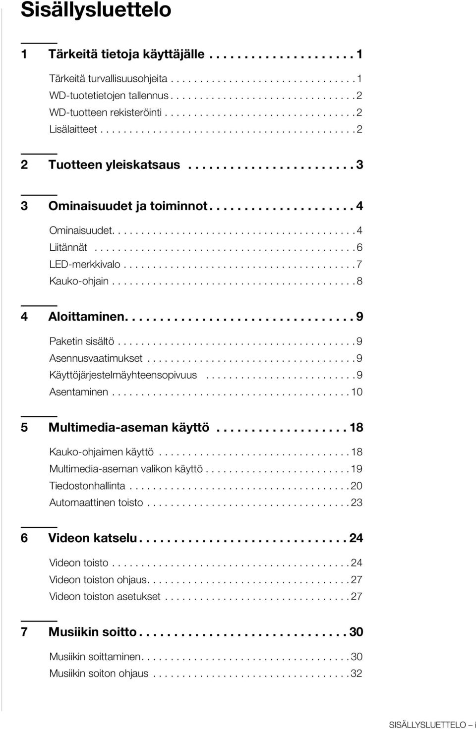 ......................................... 4 Liitännät............................................. 6 LED-merkkivalo........................................ 7 Kauko-ohjain.......................................... 8 4 Aloittaminen.