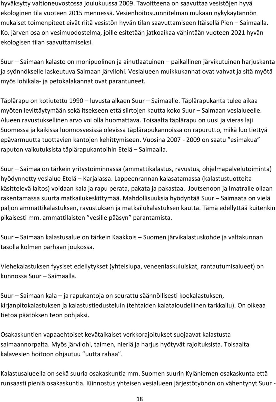 järven osa on vesimuodostelma, joille esitetään jatkoaikaa vähintään vuoteen 2021 hyvän ekologisen tilan saavuttamiseksi.