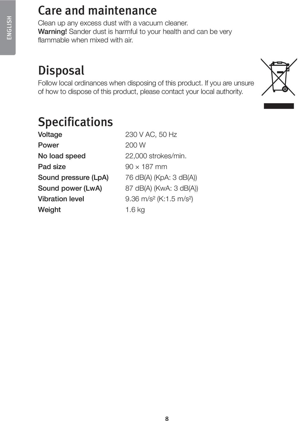 Disposal Follow local ordinances when disposing of this product.