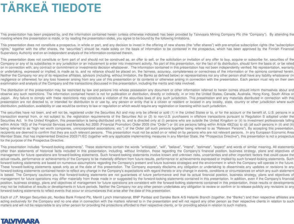 This presentation does not constitute a prospectus, in whole or part, and any decision to invest in the offering of new shares (the offer shares ) with pre-emptive subscription rights (the