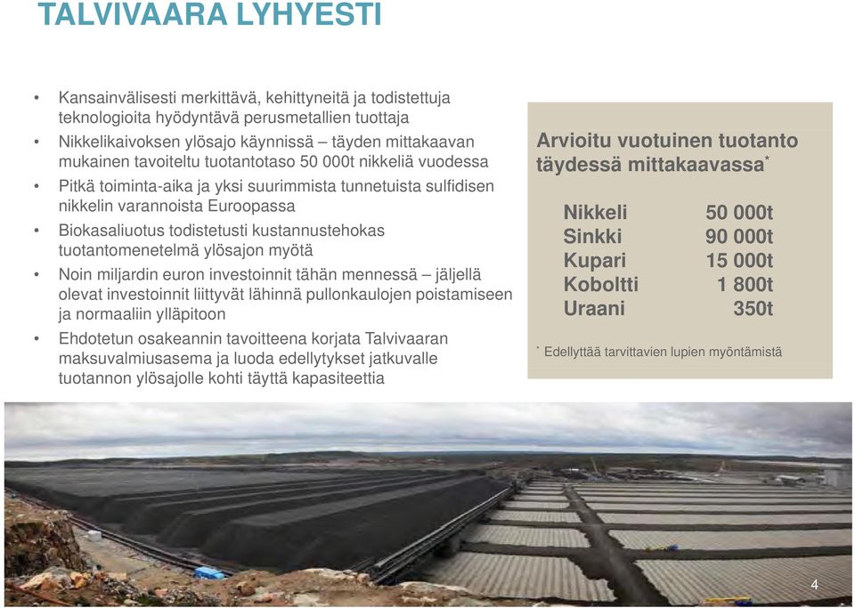 tuotantomenetelmä ylösajon myötä Noin miljardin euron investoinnit tähän mennessä jäljellä olevat investoinnit i it liittyvät lähinnä ä pullonkaulojen l poistamiseen i ja normaaliin ylläpitoon