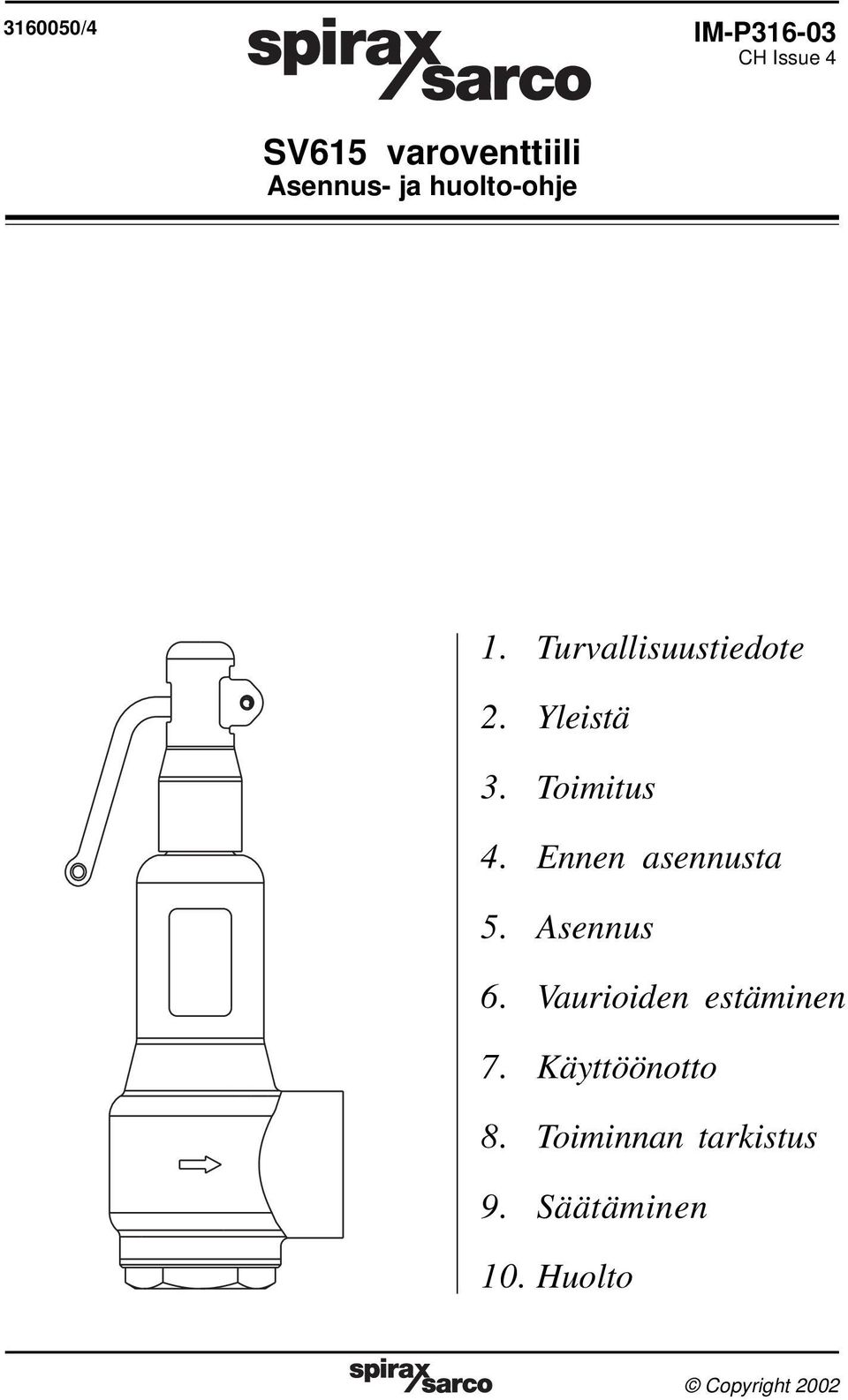 Ennen asennusta 5. Asennus 6. Vaurioiden estäminen 7. Käyttöönotto 8.