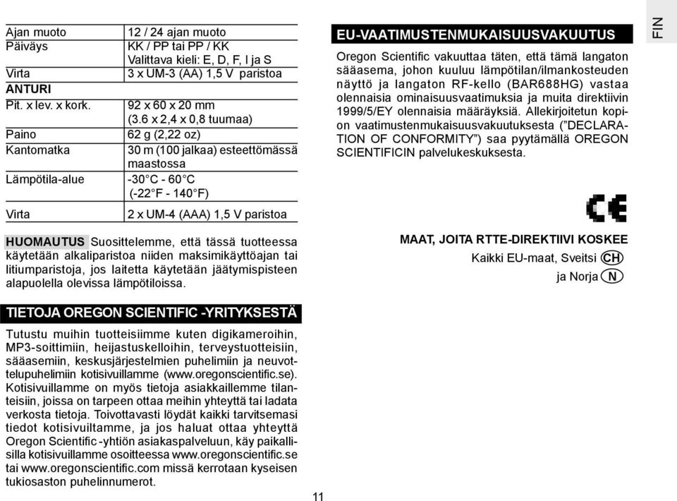 Scientific vakuuttaa täten, että tämä langaton sääasema, johon kuuluu lämpötilan/ilmankosteuden näyttö ja langaton RF-kello (BAR688HG) vastaa olennaisia ominaisuusvaatimuksia ja muita direktiivin