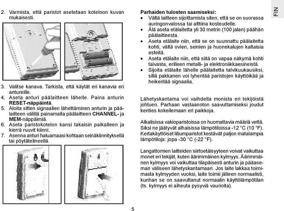 Asenna anturi haluamaasi kohtaan seinäkiinnityksellä tai pöytätelineellä.