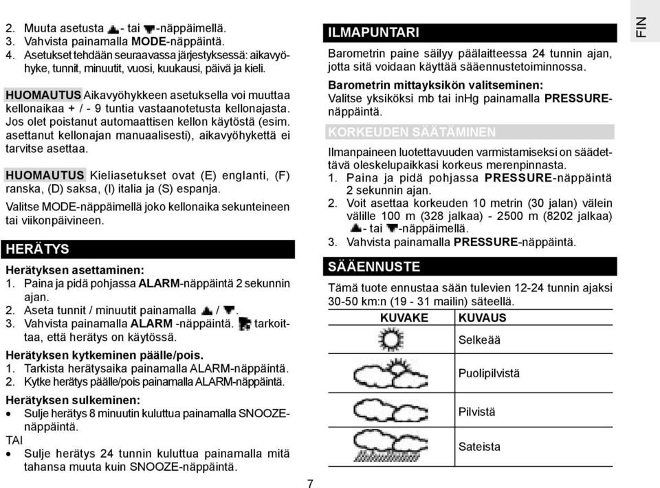 asettanut kellonajan manuaalisesti), aikavyöhykettä ei tarvitse asettaa. HUOMAUTUS Kieliasetukset ovat (E) englanti, (F) ranska, (D) saksa, (I) italia ja (S) espanja.