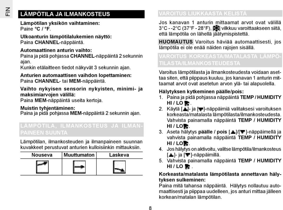 Anturien automaattisen vaihdon lopettaminen: Paina CHANNEL- tai MEM-näppäintä. Vaihto nykyisen sensorin nykyisten, minimi- ja maksimiarvojen välillä: Paina MEM-näppäintä useita kertoja.