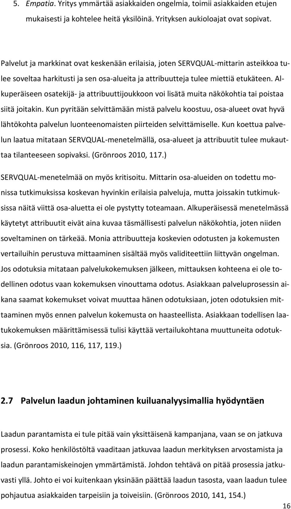 Alkuperäiseen osatekijä- ja attribuuttijoukkoon voi lisätä muita näkökohtia tai poistaa siitä joitakin.