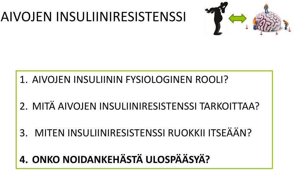 MITÄ AIVOJEN INSULIINIRESISTENSSI TARKOITTAA? 3.