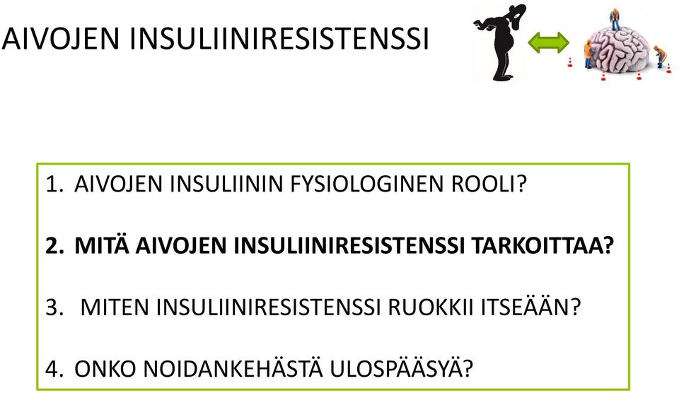 MITÄ AIVOJEN INSULIINIRESISTENSSI TARKOITTAA? 3.