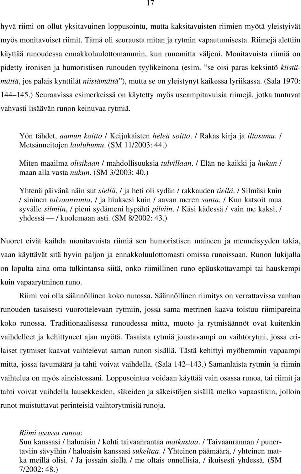 se oisi paras keksintö kiistämättä, jos palais kynttilät niistämättä ), mutta se on yleistynyt kaikessa lyriikassa. (Sala 1970: 144 145.