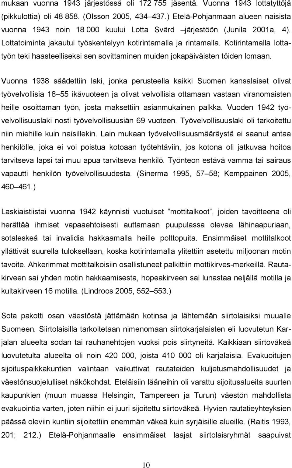 Kotirintamalla lottatyön teki haasteelliseksi sen sovittaminen muiden jokapäiväisten töiden lomaan.